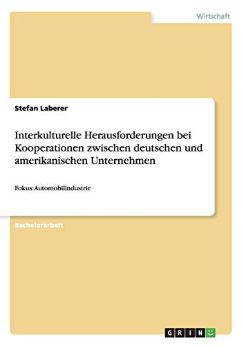 Interkulturelle Herausforderungen bei Kooperationen zwischen deutschen und amerikanischen Unternehmen: Fokus: Automobilindustrie