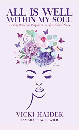 All is Well Within My Soul: Finding Peace and Purpose in the Aftermath of Abuse