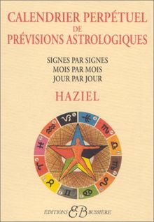 Calendrier perpétuel de prévisions astrologiques : signes par signes, mois par mois, jour par jour