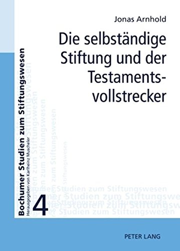 Die selbständige Stiftung und der Testamentsvollstrecker (Bochumer Studien zum Stiftungswesen)