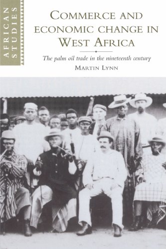 Commerce and Economic Change in West Africa: The Palm Oil Trade in the Nineteenth Century (African Studies, Band 93)
