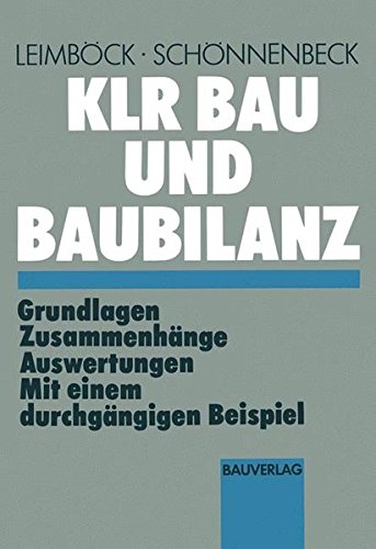 K.L.R. Bau und Baubilanz: Grundlagen - Zusammenhänge -Auswertungen mit einem durchgängigen Beispiel (Schriften des Hauptverband der Deutschen Bauindustrie e.V.) (German Edition)