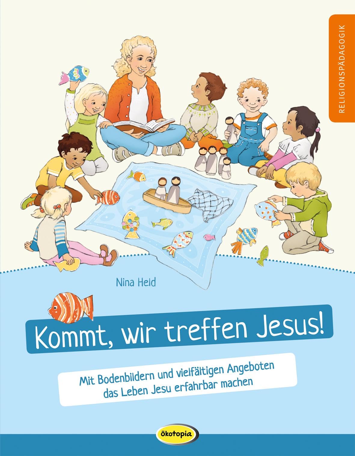 Kommt, wir treffen Jesus!: Mit Bodenbildern und vielfältigen Angeboten das Leben Jesu erfahrbar machen