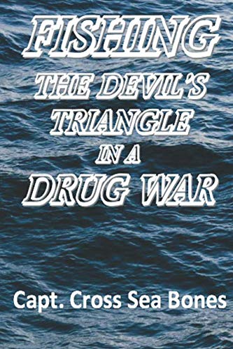 Fishing The Devil's Triangle In A Drug War: Some adventures of the notorious Captain Cross Bones with some misadventures of the infamous Captain Narly Spiker (Quilters Club Mystery, Band 14)