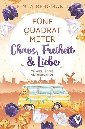 Fünf Quadratmeter Chaos, Freiheit & Liebe: Travel. Love. Netherlands.