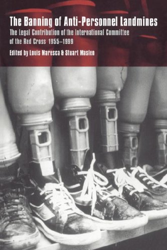 Banning of Anti-Personnel Landmines: The Legal Contribution of the International Committee of the Red Cross 1955-1999