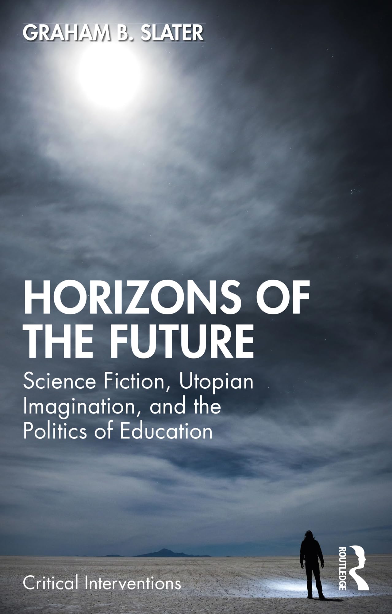 Horizons of the Future: Science Fiction, Utopian Imagination, and the Politics of Education (Critical Interventions)