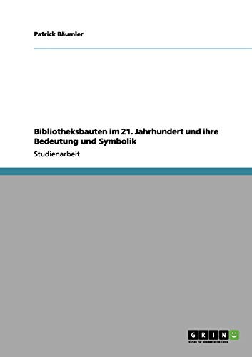 Bibliotheksbauten im 21. Jahrhundert und ihre Bedeutung und Symbolik