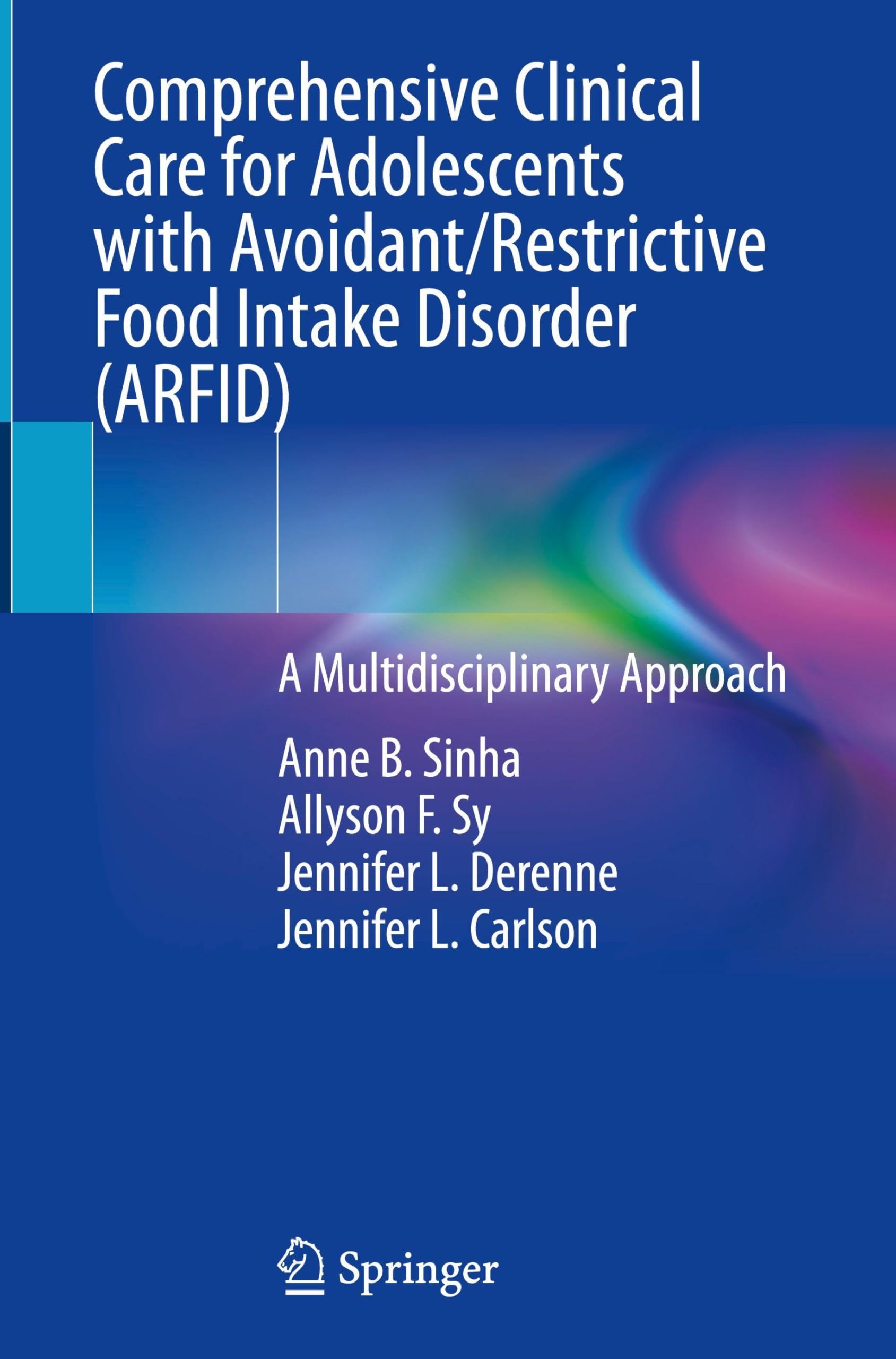 Comprehensive Clinical Care for Adolescents with Avoidant/Restrictive Food Intake Disorder (ARFID): A Multidisciplinary Approach