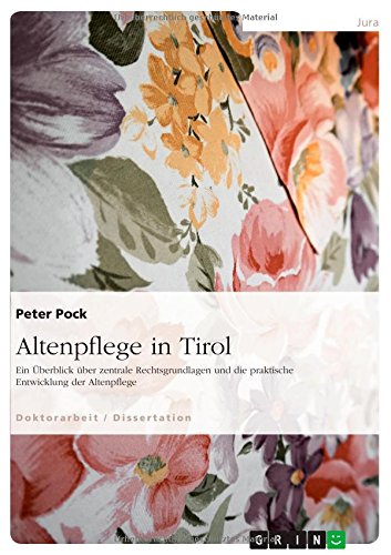 Altenpflege in Tirol: Ein Überblick über zentrale Rechtsgrundlagen und die praktische Entwicklung der Altenpflege