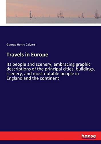 Travels in Europe: Its people and scenery, embracing graphic descriptions of the principal cities, buildings, scenery, and most notable people in England and the continent