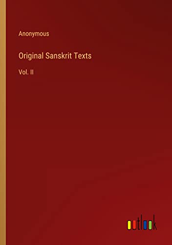 Original Sanskrit Texts: Vol. II