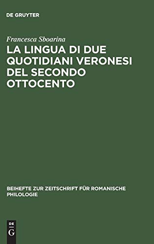 La lingua di due quotidiani veronesi del secondo Ottocento (Beihefte zur Zeitschrift für romanische Philologie, 266, Band 266)