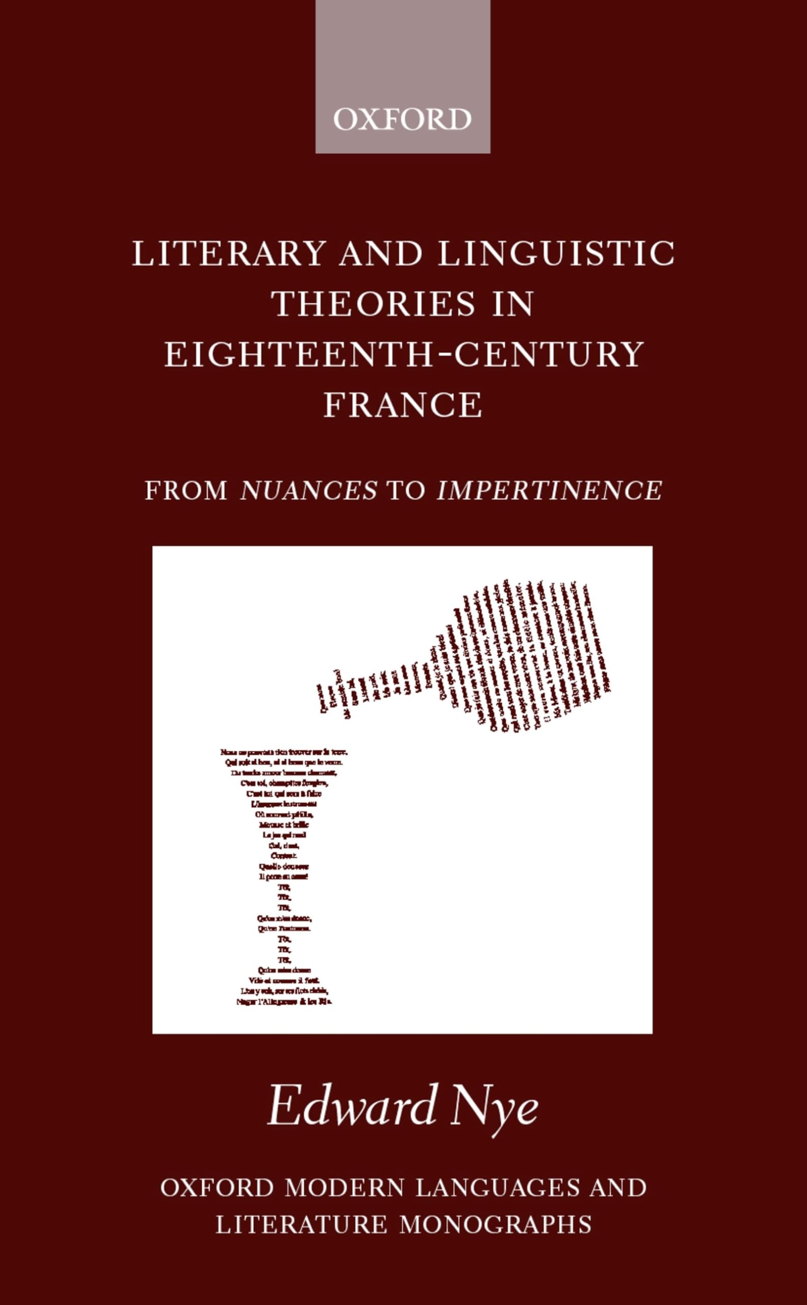 Literary and Linguistic Theories in Eighteenth-Century France: From Nuances to Impertinence (Oxford Modern Languages & Literature Monographs)