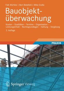 Bauobjektüberwachung: Kosten - Qualitäten - Termine - Organisation  - Leistungsinhalt - Rechtsgrundlagen - Haftung  - Vergütung (German Edition)