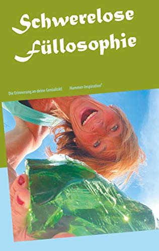 Schwerelose Füllosophie: Die Erinnerung an deine Genialität - Das ganz neue Testament