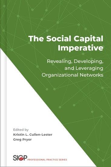The Social Capital Imperative: Revealing, Developing, and Leveraging Organizational Networks (Society for Industrial and Organizational Psychology Professional Practice)