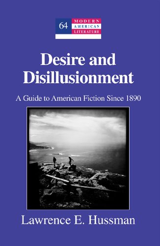 Desire and Disillusionment: A Guide to American Fiction Since 1890 (Modern American Literature)
