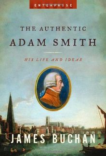 The Authentic Adam Smith: His Life and Ideas (Enterprise)