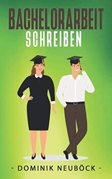 Bachelorarbeit schreiben: Die optimale Schritt für Schritt Anleitung, wie Du ohne Kopfzerbrechen und mit einem klaren Plan deinen Bachelor in 31 Tagen meisterst