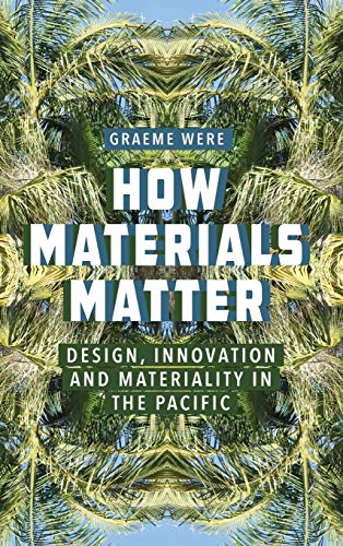 How Materials Matter: Design, Innovation and Materiality in the Pacific