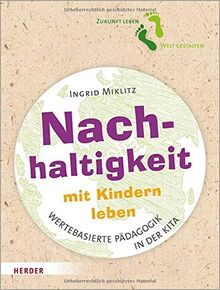 Nachhaltigkeit mit Kindern leben: Impulse für eine wertebasierte Pädagogik in der Kita