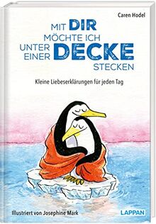 Mit dir möchte ich unter einer Decke stecken – Kleine Liebeserklärungen für jeden Tag: Wundervoll illustriertes Geschenkbuch über die Liebe | Ideales Geschenk zum Valentinstag