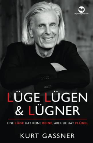 Lüge, Lügen & Lügner: Eine Lüge Hat Keine Beine, Aber Sie Hat Flügel