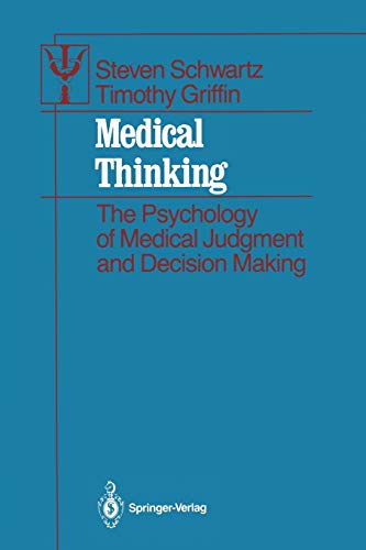 Medical Thinking: The Psychology Of Medical Judgment And Decision Making (Contributions to Psychology and Medicine)