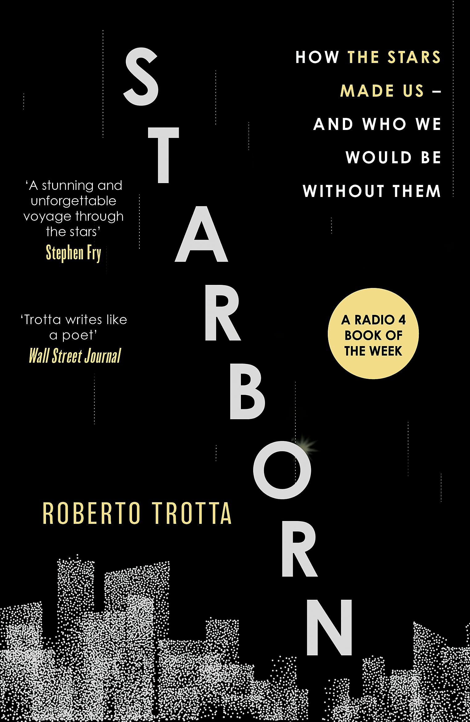 Starborn: How the Stars Made Us - and Who We Would Be Without Them