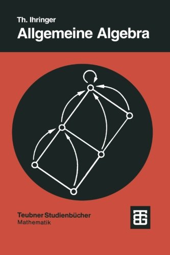 Allgemeine Algebra: Mit Einem Anhang Abstrakte Datentypen (Teubner Studienbücher Mathematik) (German Edition)