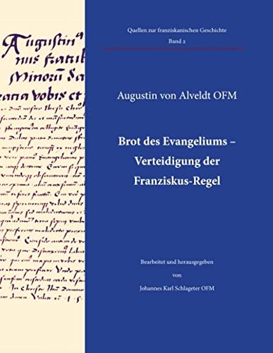 Brot des Evangeliums - Verteidigung der Franziskus-Regel: Kritische Edition des Textes mit Einführung und Übersetzung von Johannes Karl Schlageter OFM (Quellen zur franziskanischen Geschichte)