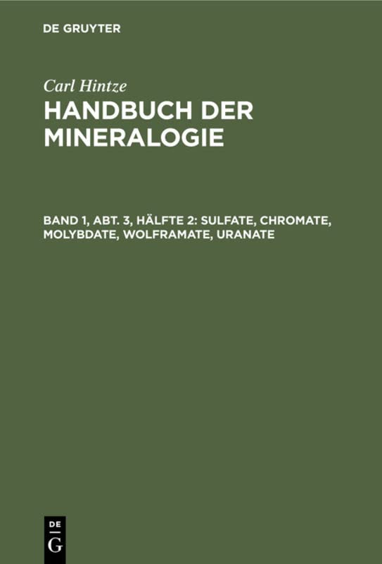 Sulfate, Chromate, Molybdate, Wolframate, Uranate (Carl Hintze: Handbuch der Mineralogie)