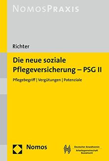 Die neue soziale Pflegeversicherung - PSG II: Pflegebegriff - Vergütungen - Potenziale