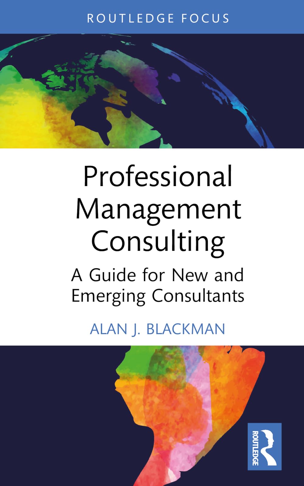 Professional Management Consulting: A Guide for New and Emerging Consultants (Routledge-solaris Applied Research in Business Management and Board Governance)