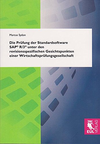Die Prüfung der Standardsoftware SAP® R/3® unter den revisionsspezifischen Gesichtspunkten einer Wirtschaftsprüfungsgesellschaft