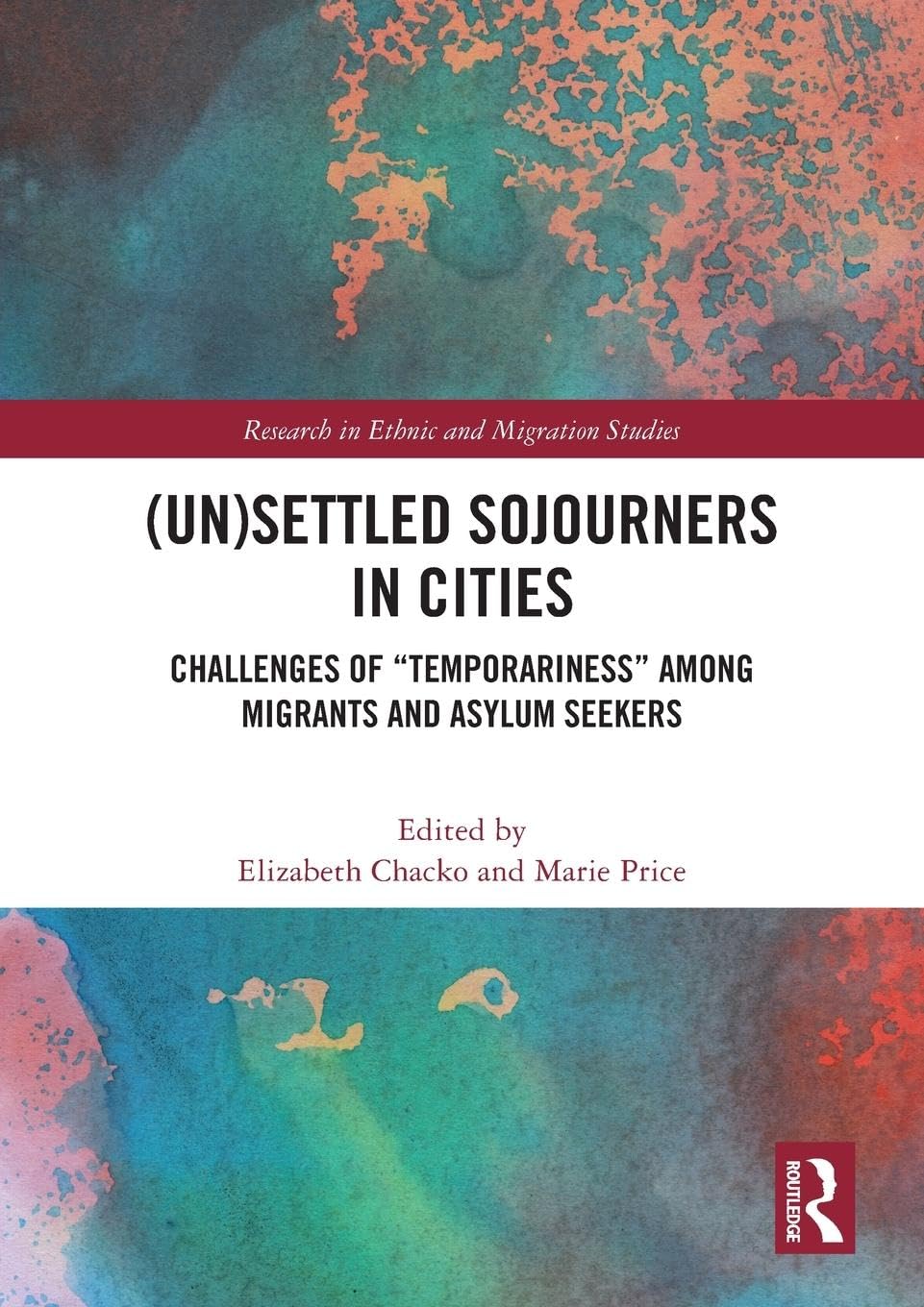 (Un)Settled Sojourners in Cities: Challenges of Temporariness among Migrants and Asylum Seekers (Research in Ethnic and Migration Studies)