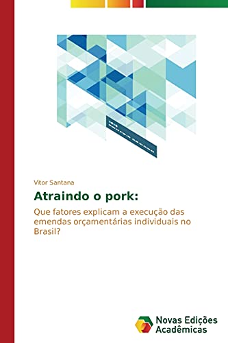 Atraindo o pork:: Que fatores explicam a execução das emendas orçamentárias individuais no Brasil?