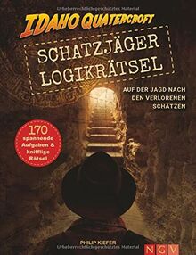 Schatzjäger Logikrätsel - Idaho Quatercroft: Auf der Jagd nach den verlorenen Schätzen. 170 spannende Aufgaben & knifflige Rätsel