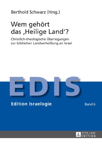 Wem gehört das «Heilige Land»?: Christlich-theologische Überlegungen zur biblischen Landverheißung an Israel (EDIS - Edition Israelogie)