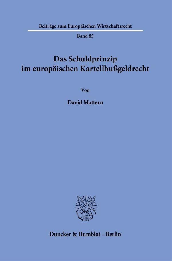 Das Schuldprinzip im europäischen Kartellbußgeldrecht. (Beiträge zum Europäischen Wirtschaftsrecht)