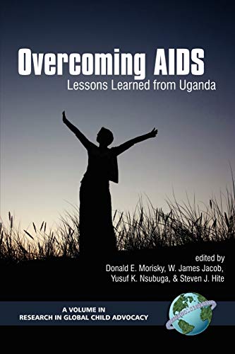 Overcoming AIDS: Lessons Learned from Uganda: Lessons Learned from Uganda (PB) (Research in Global Child Advocacy)