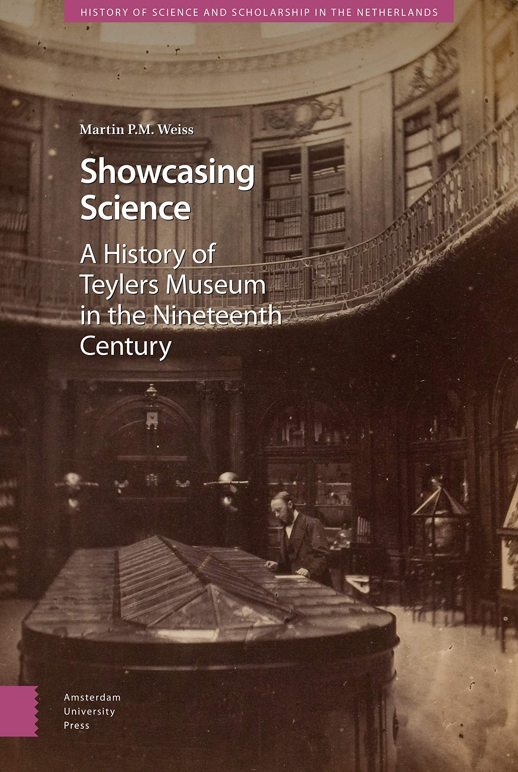 Showcasing Science. A History of Teylers Museum in the Nineteenth Century