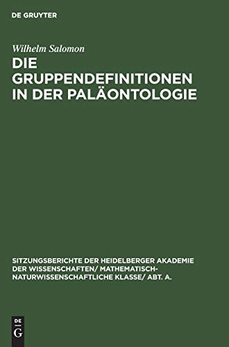 Die Gruppendefinitionen in der Paläontologie (Sitzungsberichte der Heidelberger Akademie der Wissenschaften/ Mathematisch-Naturwissenschaftliche Klasse/ Abt. A., Band 13)