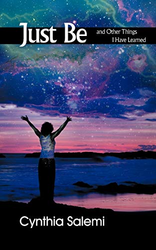 Just Be: And Other Things I Have Learned