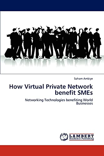 How Virtual Private Network benefit SMEs: Networking Technologies benefiting World Businesses
