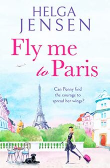 Fly Me to Paris: A romantic, hilarious and uplifting read all about finding your joy later in life