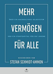 Mehr Vermgen fr Alle: ber ein nachhaltiges Geldsystem und ein Startkapital fr die Jugend