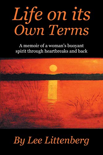 Life on its Own Terms: A Memoir of a Woman's Buoyant Spirit Through Heartbreaks and Back