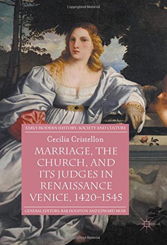 Marriage, the Church, and its Judges in Renaissance Venice, 1420-1545 (Early Modern History: Society and Culture)